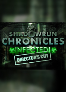 Shadowrun Chronicles: INFECTED Director’s Cut